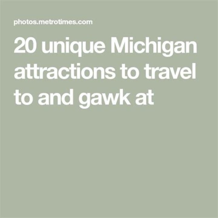 20 unique Michigan attractions to travel to and gawk at Detroit