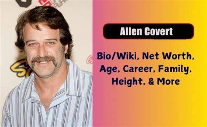 Allen Covert Net Worth, Age, Family, Wife, Biography