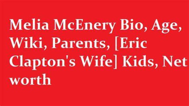 Melia McEnery Bio, Age, Wiki, Parents【 Eric Clapton Wife 】Photos