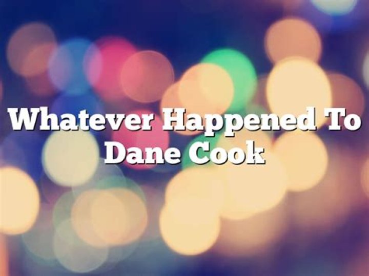 Whatever Happened To Dane Cook?